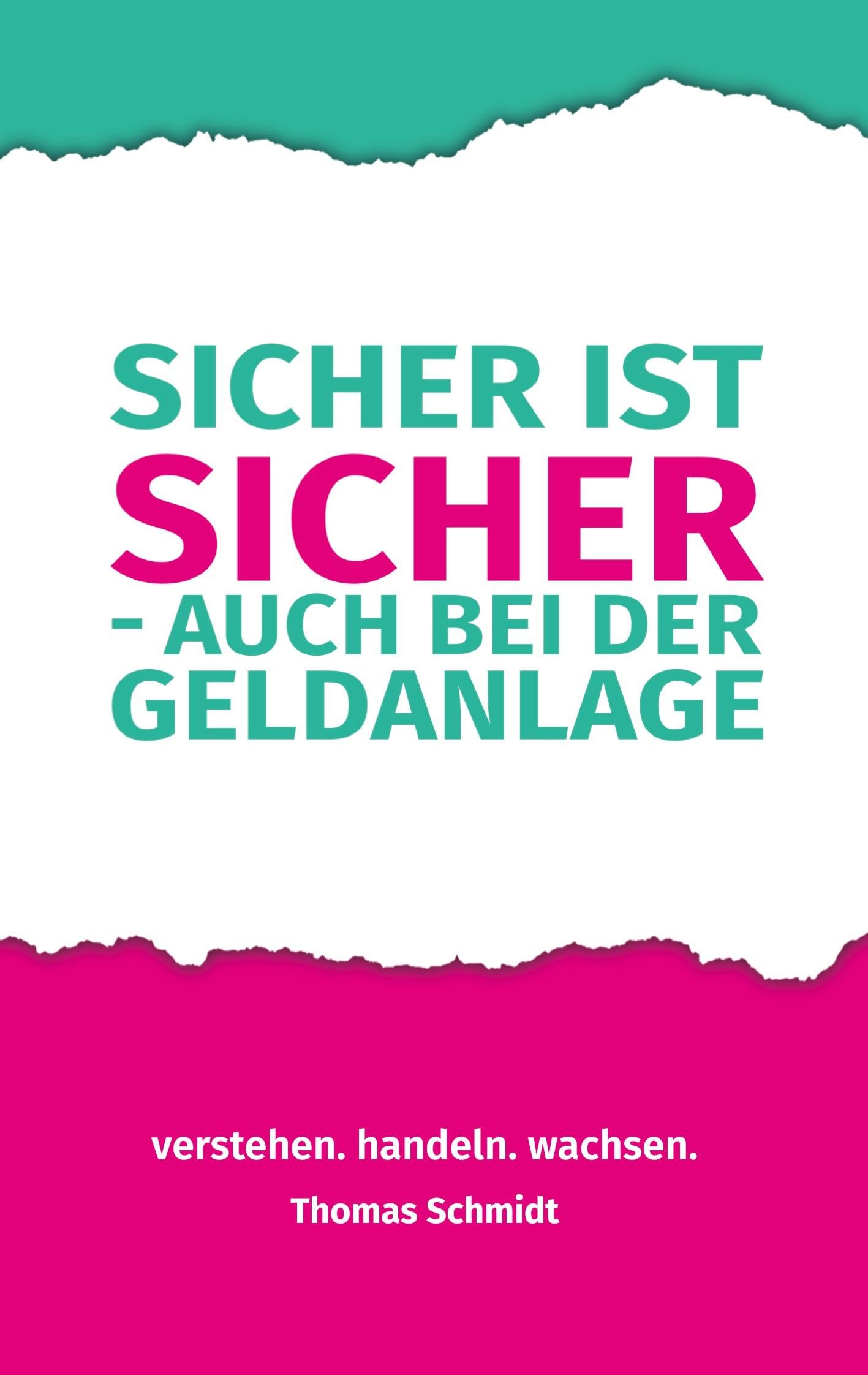 Sicher ist sicher - auch bei der Geldanlage: verstehen. handeln. wachsen. - Ein praktischer Finanzratgeber