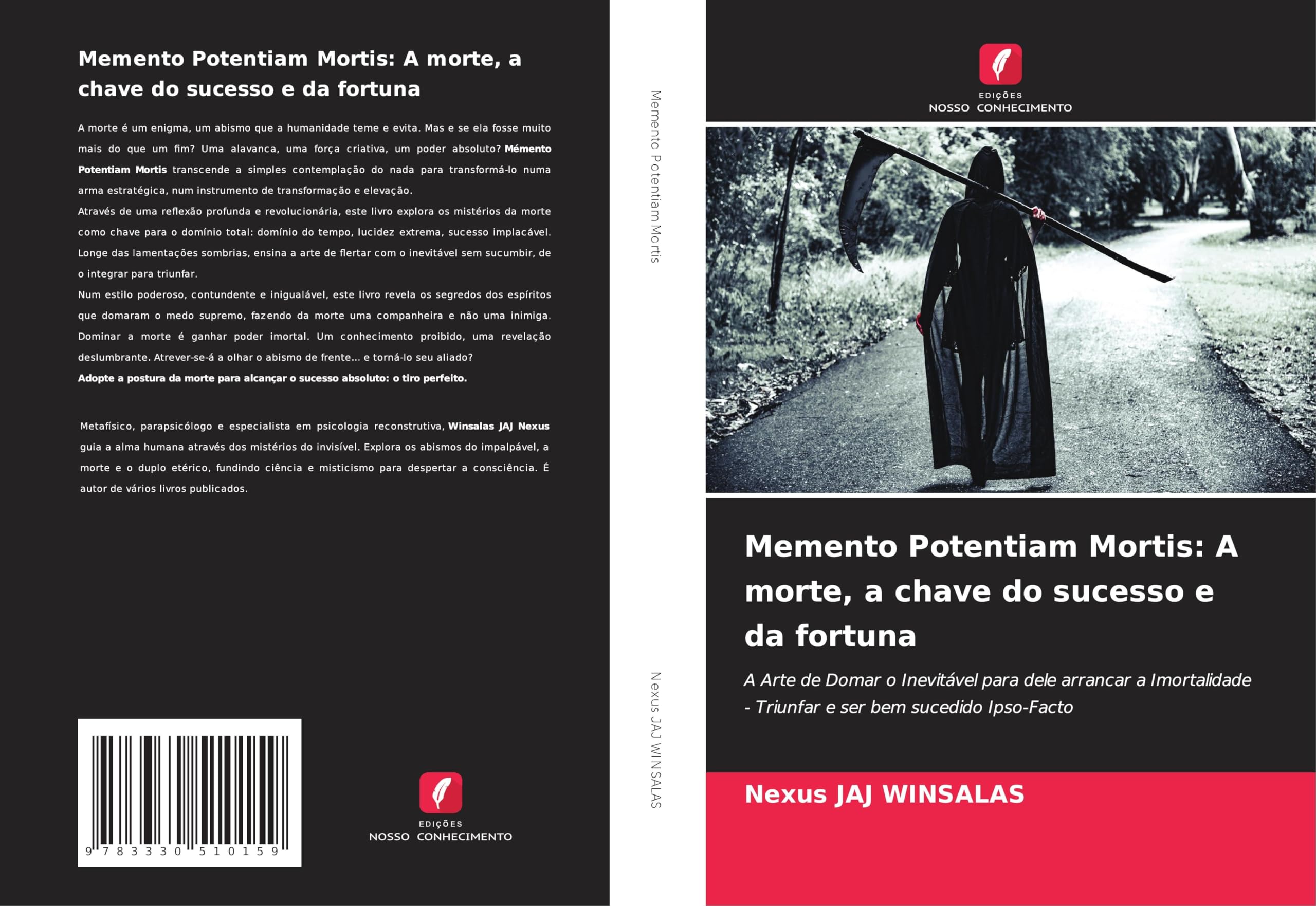 Memento Potentiam Mortis: A morte, a chave do sucesso e da fortuna: A Arte de Domar o Inevitável para dele arrancar a Imortalidade - Triunfar e ser bem sucedido Ipso-Facto