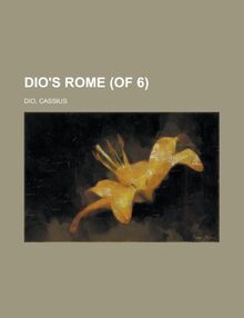 Dio's Rome (of 6) Volume 1