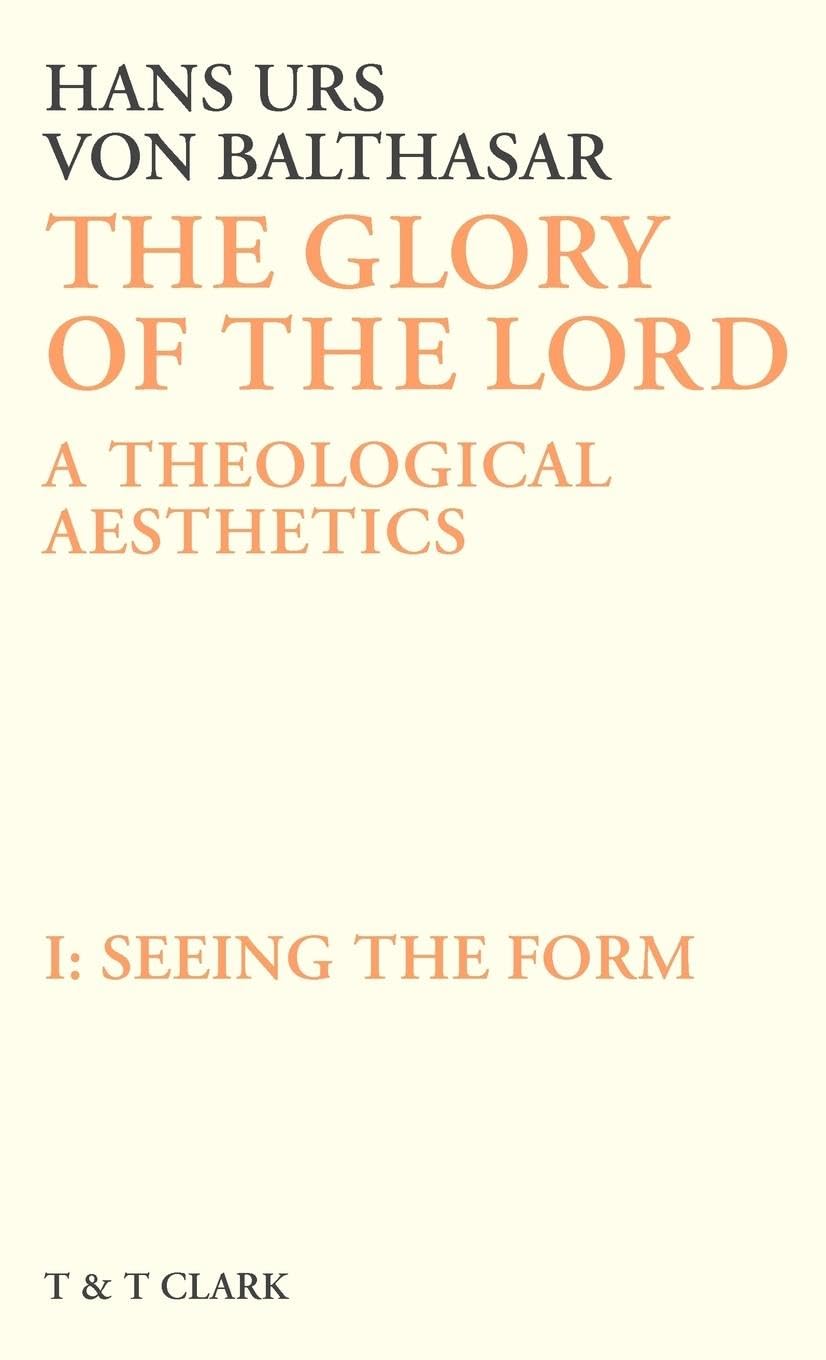 The Glory of the Lord Vol 1: Seeing The Form (The Glory of the Lord: A Theological Aesthetics)