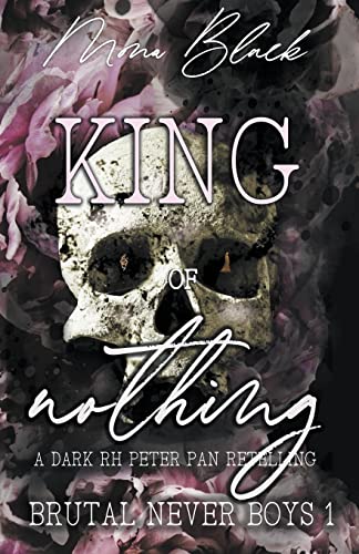 King of Nothing: a dark RH Peter Pan Retelling (Brutal Never Boys)