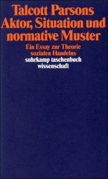 Aktor, Situation und normative Muster: Ein Essay zur Theorie sozialen Handelns (suhrkamp taschenbuch wissenschaft)