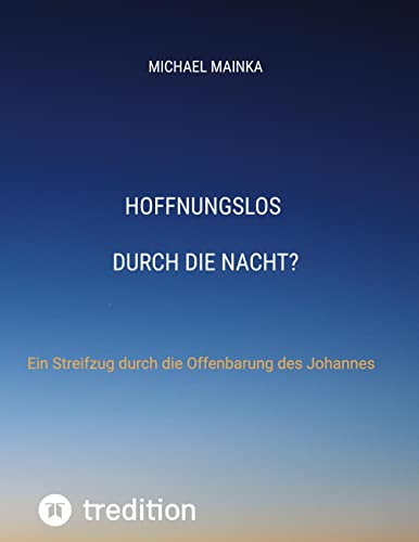 Hoffnungslos durch die Nacht?: Ein Streifzug durch die Offenbarung des Johannes
