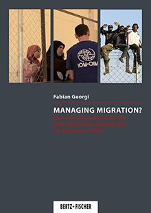 Managing Migration?: Eine kritische Geschichte der Internationalen Organisation für Migration (IOM) (Kritische Wissenschaft)