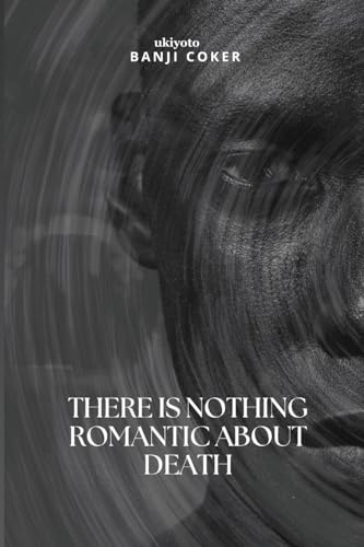 There is nothing romantic about death