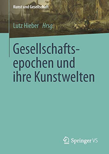 Gesellschaftsepochen und ihre Kunstwelten (Kunst und Gesellschaft)