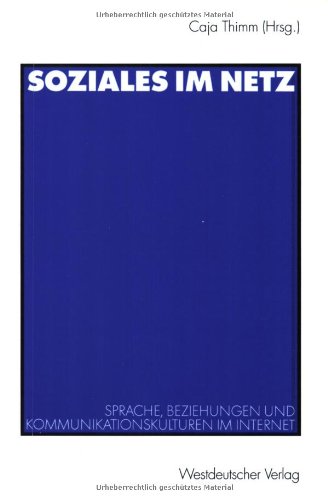 Soziales im Netz. Sprache, Beziehungen und Kommunikationskulturen im Internet