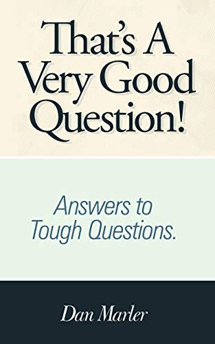 That's A Very Good Question!: Answers to Tough Questions.