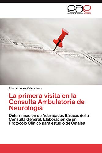 La primera visita en la Consulta Ambulatoria de Neurología: Determinación de Actividades Básicas de la Consulta General. Elaboración de un Protocolo Clínico para estudio de Cefalea