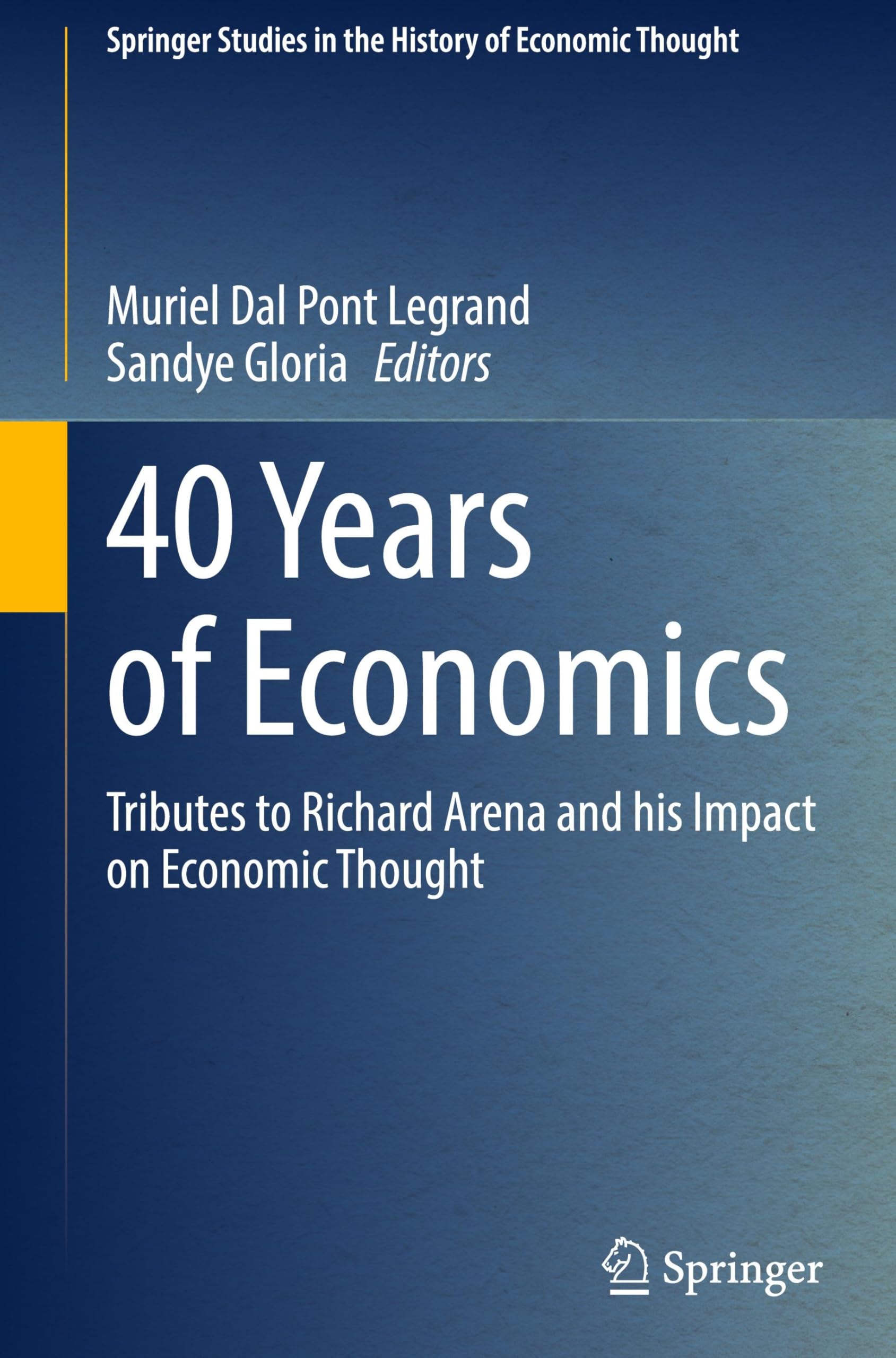 40 Years of Economics: Tributes to Richard Arena and his Impact on Economic Thought (Springer Studies in the History of Economic Thought)