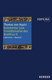 Expositio super librum Boethii De trinitate II. Kommentar zum Trinitätstraktat des Boethius II: Lateinisch - Deutsch. Übersetzt und eingeleitet von ... Bibliothek der Philosophie des Mittelalters)