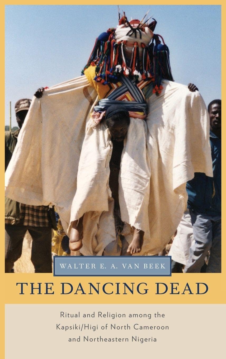 The Dancing Dead: Ritual and Religion Among the Kapsiki/Higi of North Cameroon and Northeastern Nigeria (Oxford Ritual Studies)