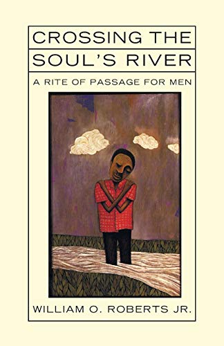 Crossing the Soul's River: A Rite of Passage for Men