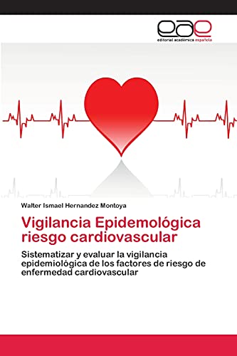 Vigilancia Epidemológica riesgo cardiovascular: Sistematizar y evaluar la vigilancia epidemiológica de los factores de riesgo de enfermedad cardiovascular