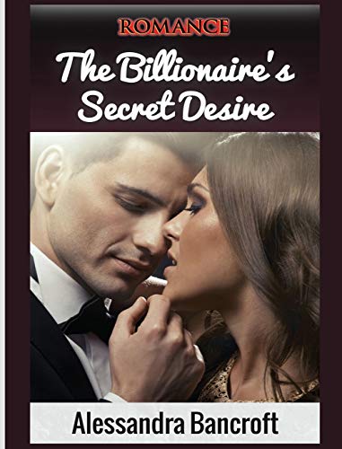 Romance: The Billionaire's Secret Desire (Billionaire Romance, Romance Books, Billionaire)