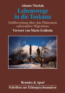 Lebenswege in die Toskana. Feldforschung über das Phänomen alternative Migration