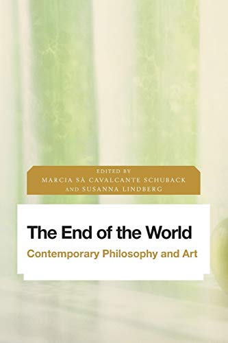 Marcia Schuback The End Of The World, Contemporary Philosophy And Art (Future Perfect, Images Of The Time To Come In Philosophy, Politics And Cultural Studies)