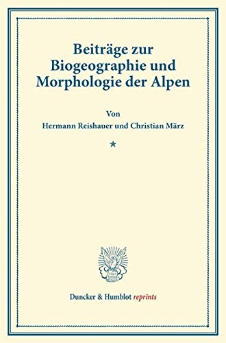 Beiträge zur Biogeographie und Morphologie der Alpen.: Hrsg. von dem Verein für Erdkunde und der Carl Ritter-Stiftung zu Leipzig. (Wissenschaftliche ... Band VI). (Duncker & Humblot reprints)