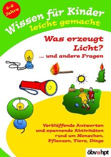 Wissen für Kinder leicht gemacht, Was erzeugt Licht? . . . und andere Fragen