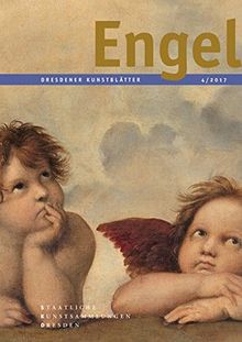 Dresdener Kunstblätter 4/2017: Engel (Dresdener Kunstblätter / Vierteljahreszeitschrift der Staatlichen Kunstsammlungen Dresden)