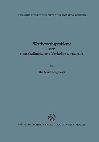 Wettbewerbsprobleme der mittelständischen Verkehrswirtschaft (Abhandlungen zur Mittelstandsforschung) (German Edition) (Abhandlungen zur Mittelstandsforschung, 21, Band 21)