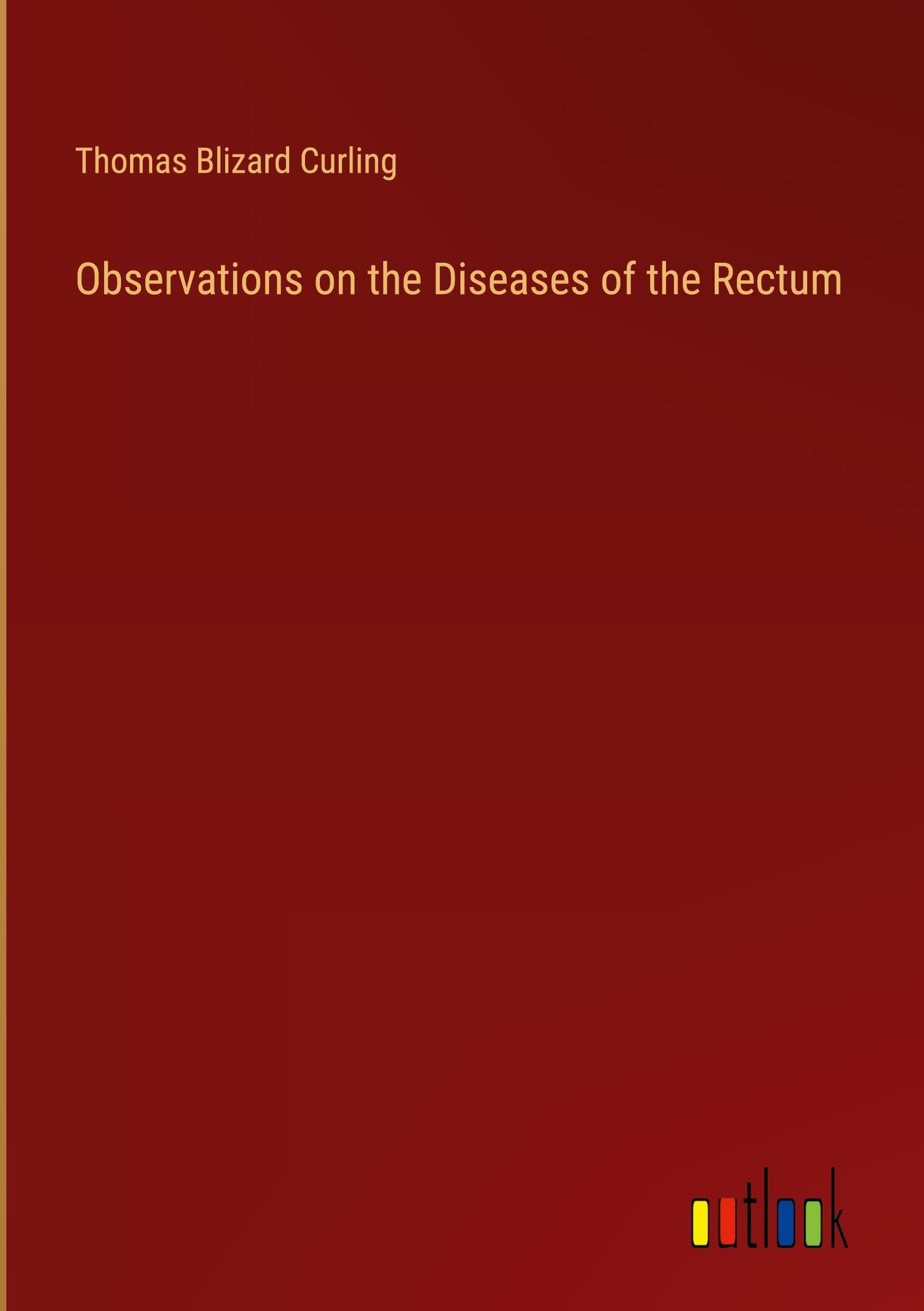 Observations on the Diseases of the Rectum