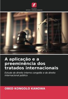 A aplicação e a preeminência dos tratados internacionais: Estudo do direito interno congolês e do direito internacional público