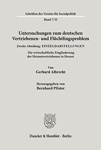 Untersuchungen zum deutschen Vertriebenen- und Flüchtlingsproblem.: Zweite Abteilung: Einzeldarstellungen. II: Albrecht, Gerhard unter Mitarbeit von ... des Vereins für Socialpolitik. Neue Folge)