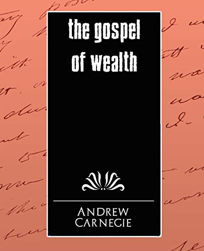 Andrew Carnegie The Gospel Of Wealth