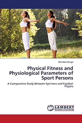 Physical Fitness and Physiological Parameters of Sport Persons: A Comparative Study Between Sprinters and Football Players