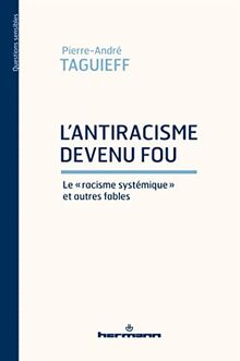 L'antiracisme devenu fou : le racisme systémique et autres fables