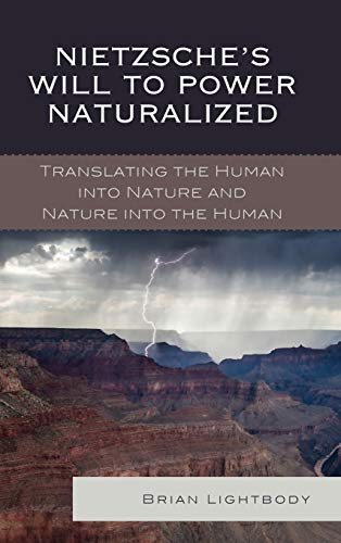 Nietzsche's Will to Power Naturalized: Translating the Human into Nature and Nature into the Human