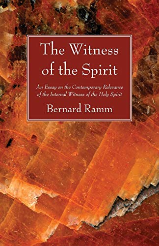 The Witness of the Spirit: An Essay on the Contemporary Relevance of the Internal Witness of the Holy Spirit