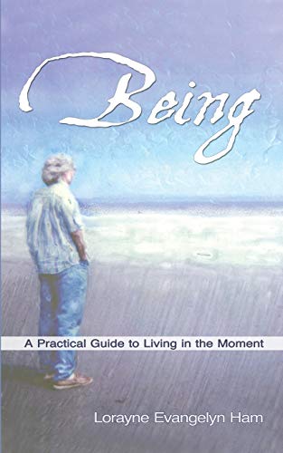 Being: A Practical Guide to Living in the Moment