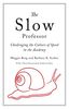 The Slow Professor: Challenging the Culture of Speed in the Academy