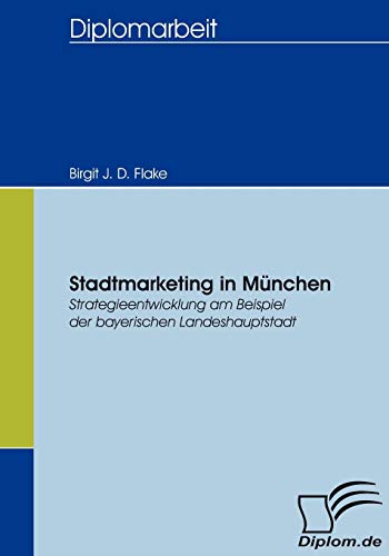 Stadtmarketing in München. Strategieentwicklung am Beispiel der bayerischen Landeshauptstadt