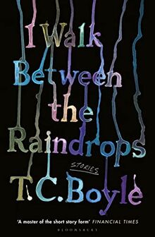 I Walk Between the Raindrops: T.C. Boyle