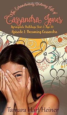 Becoming Cassandra (Episode 1): The Extraordinarily Ordinary Life of Cassandra Jones (Springdale Bulldogs Year 1: Age 15, Band 1)