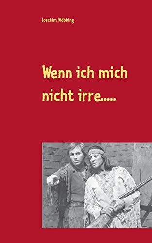 Wenn ich mich nicht irre.....: Frei nach Karl May - überarbeite Ausgabe