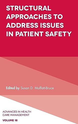 Structural Approaches to Address Issues in Patient Safety (Advances in Health Care Management, 18, Band 18)