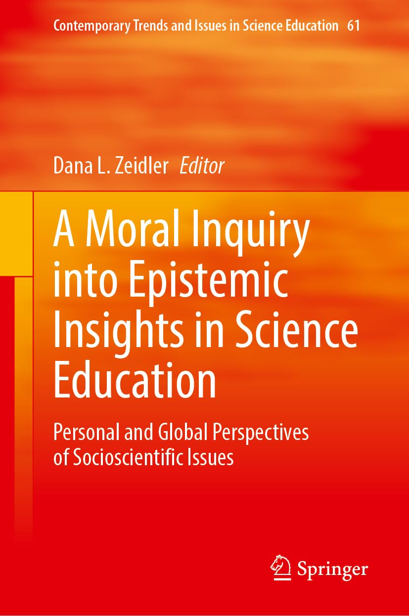 A Moral Inquiry into Epistemic Insights in Science Education: Personal and Global Perspectives of Socioscientific Issues (Contemporary Trends and Issues in Science Education, 61, Band 61)