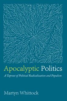 Apocalyptic Politics: A Taproot of Political Radicalization and Populism