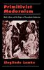 Primitivist Modernism: Black Culture and the Origins of Transatlantic Modernism (W.E.B. Dubois Institute (Series))