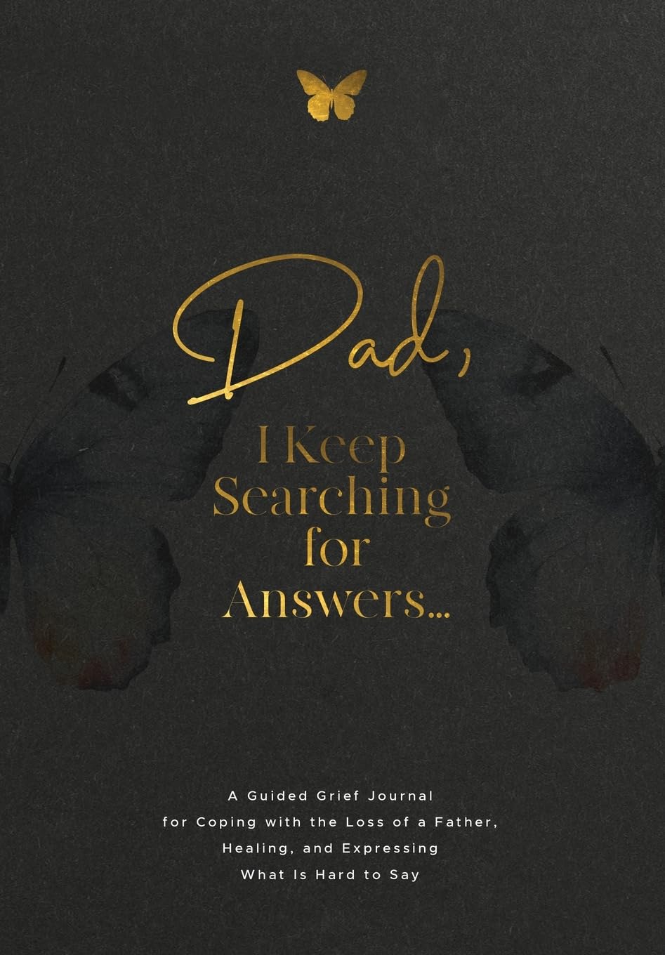 Dad, I Keep Searching for Answers...: A Guided Grief Journal for Coping with the Loss of a Father, Healing, and Expressing What Is Hard to Say