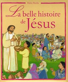 La belle histoire de Jésus d'après les évangiles