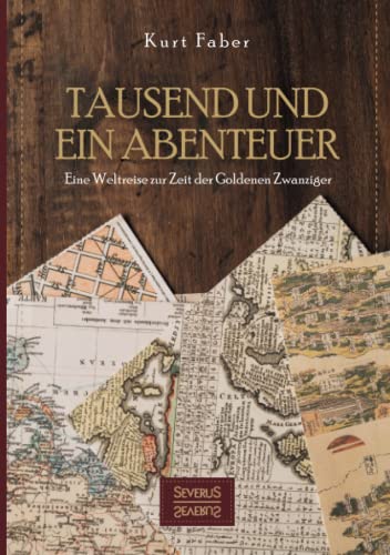 Tausend und ein Abenteuer: Eine Weltreise zur Zeit der Goldenen Zwanziger