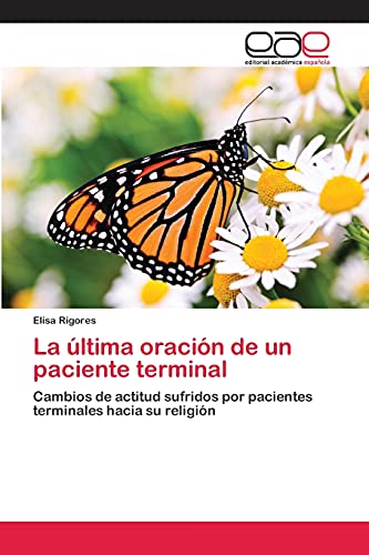 La última oración de un paciente terminal: Cambios de actitud sufridos por pacientes terminales hacia su religión