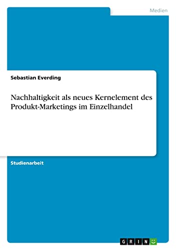 Nachhaltigkeit als neues Kernelement des Produkt-Marketings im Einzelhandel