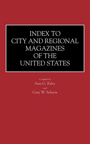 Index to City and Regional Magazines of the United States (HISTORICAL GUIDES TO THE WORLD'S PERIODICALS AND NEWSPAPERS)