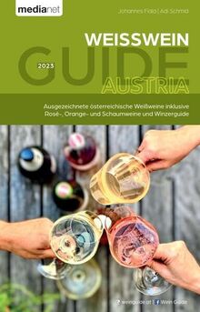 WEISSWEIN GUIDE AUSTRIA 2023: Ausgezeichnete österreichische Weissweine inklusive Rosé-, Orange- und Schaumweine und Winzerguide